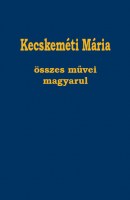 Kecskeméti Mária összes versei magyarul Kecskemeti Maria osszes versei - borito